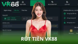 Hướng dẫn rút tiền VK88 nhanh chóng, an toàn tuyệt đối