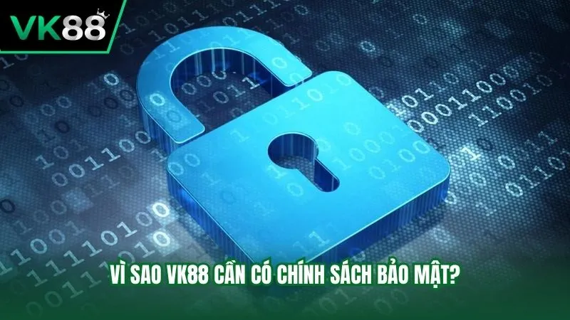 Lý do VK88 cần thiết lập chính sách bảo mật là gì?