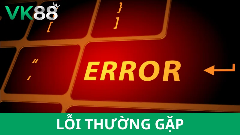 Một số lỗi thường gặp khi rút tiền VK88